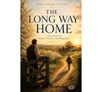 The Long Way Home: A Story Inspired by Yahusha's Parable of the Prodigal Son