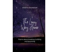The Long Way Home Poems about breaking, building and becoming