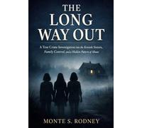 THE LONG WAY OUT: A True Crime Investigation Into The Knotex Sisters Family Control And A Hidden Pattern Of Abuse