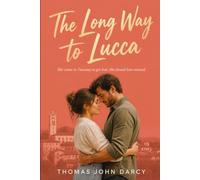 The Long Way to Lucca: She came to Tuscany to get lost. She found him instead