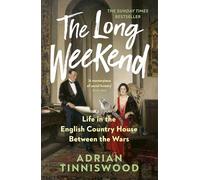 The Long Weekend: Life in the English Country House Between the Wars