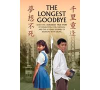 The Longest Goodbye: Based On A Eurasian True Story Of Separation, Loss, Survival And The 45-Year Journey Of Reunion With Sibling