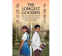 THE LONGEST GOODBYE: Based On A Eurasian True Story Of Separation, Loss, Survival And The 45-Year Journey Of Reunion With Sibling
