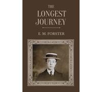 The Longest Journey: Reflections From an English Novelist in E. M. Forster's Autobiographical Novel (Annotated)