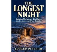The Longest Night: Britain's Midwinter: The Places, the Customs and What Remains