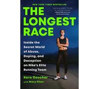 The Longest Race: Inside the Secret World of Abuse, Doping, and Deception on Nike's Elite Running Team
