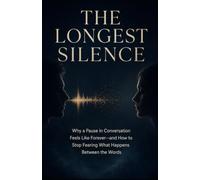 The Longest Silence: Why a Pause in Conversation Feels Like Forever-and How to Stop Fearing What Happens Between the Words