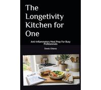 The Longetivity Kitchen for One: Anti-Inflammatory Meal Prep For Busy Professionals