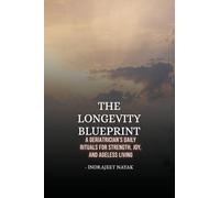 The Longevity Blueprint: A Geriatrician's Daily Rituals for Strength, Joy, and Ageless Living