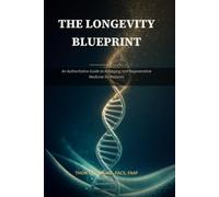 THE LONGEVITY BLUEPRINT: An Authoritative Guide to Antiaging and Regenerative Medicine for Patients