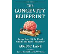 The Longevity Blueprint: Design Your Life for Health, Vitality, and Years That Matter