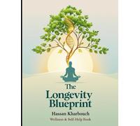 The Longevity Blueprint: How to Live Longer, Healthier, and Stronger