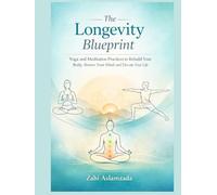 The Longevity Blueprint: Yoga and Meditation Practices to Rebuild Your Body, Renew Your Mind, and Elevate Your Life