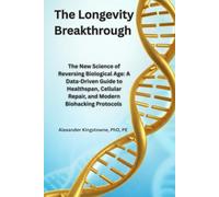 The Longevity Breakthrough: The New Science of Reversing Biological Age: A Data-Driven Guide to Healthspan, Cellular Repair, and Modern Biohacking Protocols