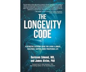 The Longevity Code: A Definitive Everyday Guide for Living a longer, Healthier, Happier, More Prosperous Life
