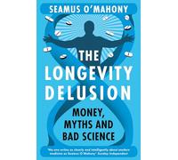 The Longevity Delusion: Money, Myths and Bad Science