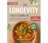 The Longevity Diet Cookbook for Seniors 60+: Plant-Based, Sugar-Free, Low-Sodium Recipes for Immune Support, Recovery & Graceful Aging