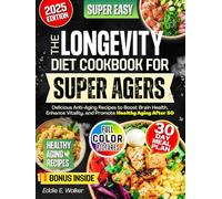 The Longevity Diet Cookbook for Super Agers: Delicious Anti-Aging Recipes to Boost Brain Health, Enhance Vitality, and Promote Healthy Aging After 50