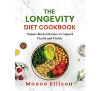 The Longevity Diet Cookbook: Science-Backed Recipes to Support Health and Vitality