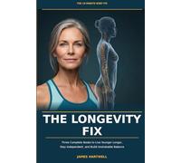 The Longevity Fix: Three Complete Books to Live Younger Longer, Stay Independent, and Build Unshakable Balance