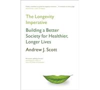 The Longevity Imperative: Building a Better Society for Healthier, Longer Lives