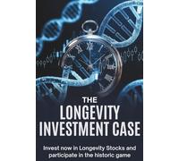 The Longevity Investment Case: Invest now in Longevity Stocks and participate in the Historic Game