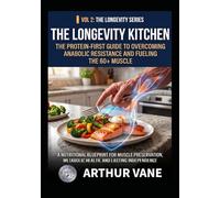 The Longevity Kitchen: The Protein-First Guide to Overcoming Anabolic Resistance and Fueling the 60+ Muscle