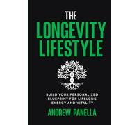 The Longevity Lifestyle: Build Your Personalized Blueprint for Lifelong Energy and Vitality