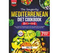 THE LONGEVITY MEDITERRANEAN DIET COOKBOOK FOR SENIORS: Easy, Delicious Recipes and a 30-Day Meal Plan to Support Weight Loss, Heart Health, and Healthy Aging Ater 60”