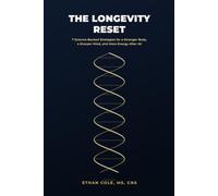 THE LONGEVITY RESET: 7 Science-Backed Strategies for a Stronger Body, a Sharper Mind, and More Energy After 40