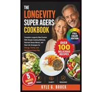 The Longevity Super Agers Cookbook: Complete Longevity Meal System With Simple Cooking Methods, Nutrient Dense Menus, and Real Life Strategies for Energy, Clarity, and Resilience Every Day