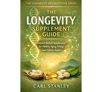 The Longevity Supplement Guide: Science-Backed Supplements for Healthy Aging, Energy, and Cellular Repair