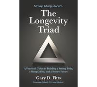 The Longevity Triad: A Practical Guide to Building a Strong Body, a Sharp Mind, and a Secure Future