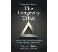 The Longevity Triad: A Practical Guide to Building a Strong Body, a Sharp Mind, and a Secure Future