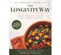 The Longevity Way: 5-Ingredient Blue Zones Cookbook for Beginners - Easy Mediterranean & Plant-Based Recipes with a 28-Day Meal Plan for Healthy Aging and Longevity