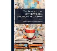 The Longfellow Birthday Book, Arranged By C. Dixon