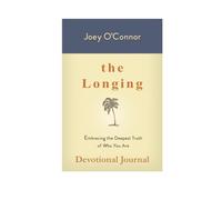 The Longing: Embracing the Deepest Truth of Who You Are (Devotional Journal)
