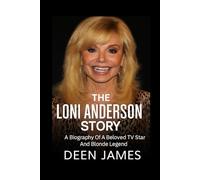The Loni Anderson Story: A Biography Of A Beloved TV Star And Blonde Legend