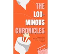 The Loo-minous Chronicles: The crazy interactive paperback where every toilet guest becomes a secret bestselling author