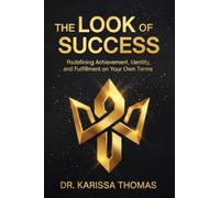 The Look of Success: Redefining Achievement, Identity, and Fulfillment on Your Own Terms