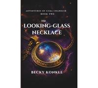 The Looking-Glass Necklace: Adventures of Luma Chandler Book 2