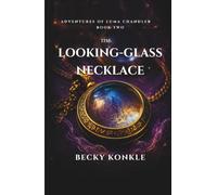 The Looking-Glass Necklace: Adventures of Luma Chandler Book 2