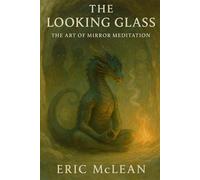 The Looking Glass: The Art of Mirror Meditation