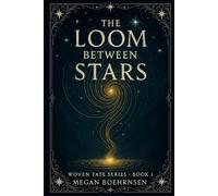 The Loom Between Stars: Woven Fate Series