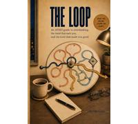 The Loop: An ADHD guide to overthinking: the kind that eats you, and the kind that made you good