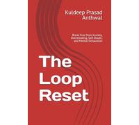 The Loop Reset: Break Free from Anxiety, Overthinking, Self-Doubt, and Mental Exhaustion