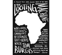 The Looting Machine [Lingua inglese]: Warlords, Tycoons, Smugglers and the Systematic Theft of Africa’s Wealth