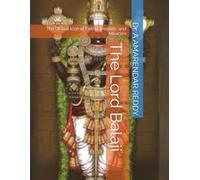 The Lord Balaji: : The Global Icon of Faith, Devotion, and Miracles