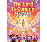 The Lord is coming : A kid's guide to jesus's return