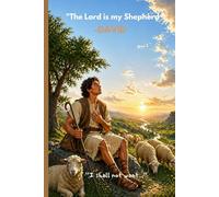THE LORD IS MY SHEPHARD -DAVID: I SHALL NOT WANT